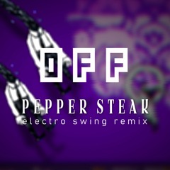 OFF - Pepper Steak (Electro Swing Remix) [Free DL]