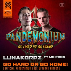 Lunakorpz Ft. MC Robs - Go Hard or Go Home! (Official Pandemonium 2022 Uptempo Anthem)