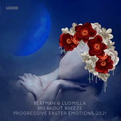 [PROGRESSIVE] Beatman & Ludmilla - Breakout Breeze - Progressive Easter Emotions 2021