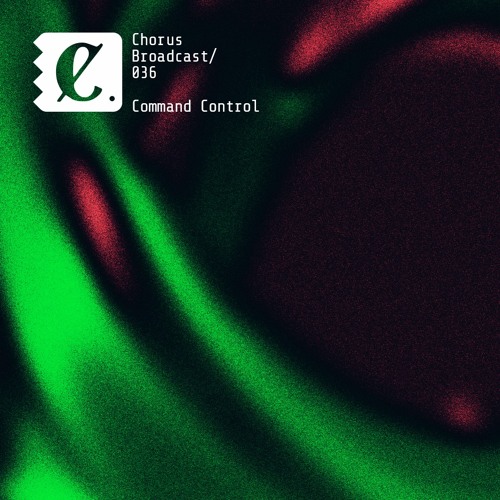 Chorus Broadcast 036 - Command Control