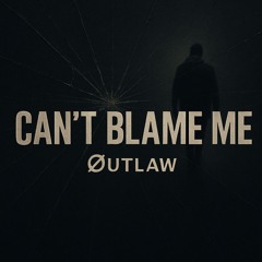 Can't Blame Me