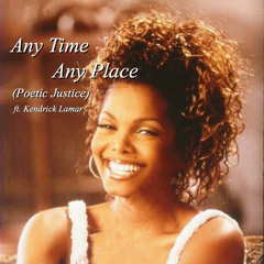 Any Time Any Place(Poetic Justice)ft. Kendrick Lamar