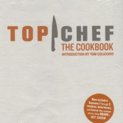 [Access] EPUB 📮 Top Chef: The Cookbook, Revised Edition: Original Interviews and Rec