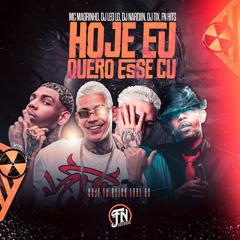 HOJE EU QUERO ESSE CU- DJ TIX,DJ NARDIIN & DJ LÉO LG