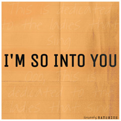 I’m so into you