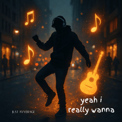 yeah i really wanna