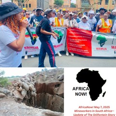 AfricaNow! May 7, 2025 Mineworkers in South Africa--Update of The Stilfontein Story