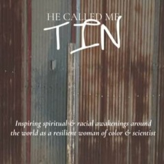 PDF BOOK He Called Me Tin: (A Memoir) Inspiring spiritual & racial awakenings ar