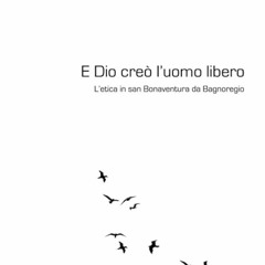 PDF✔read❤online E Dio cre? luomo libero: Letica in san Bonaventura da Bagnoregio (Italian Editi