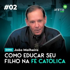 Como educar seu filho na fé católica | com João Malheiro