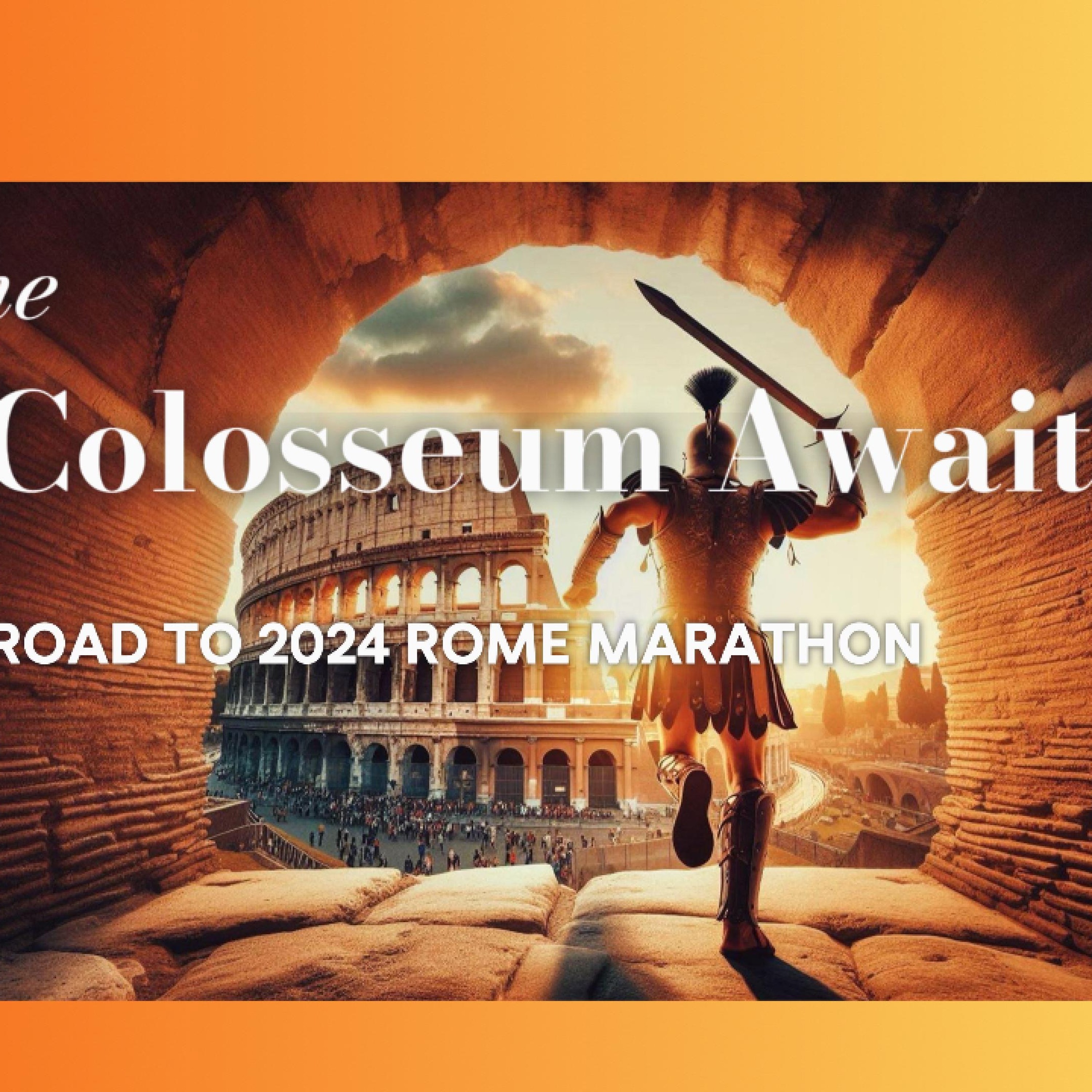 The Colosseum Awaits - Road to 2024 Rome Marathon - Audio Video version