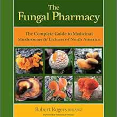 [ACCESS] EPUB 🖊️ The Fungal Pharmacy: The Complete Guide to Medicinal Mushrooms and