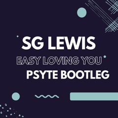 SG Lewis - Easy Loving You (Psyte Bootleg)(Free Download)