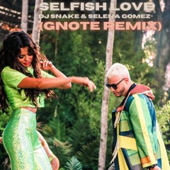 DJ Snake & Selena Gomez -Selfish Love (GNote Remix)