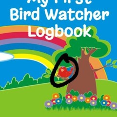 get [❤ PDF ⚡]  My First Bird Watcher Logbook: 8.5' x 11' For Future Bi