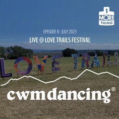 Cwm Dancing! - Episode 8 LIVE at Love Trails (July 2023)