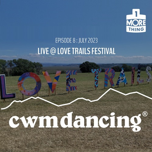 Cwm Dancing! - Episode 8 LIVE at Love Trails (July 2023)
