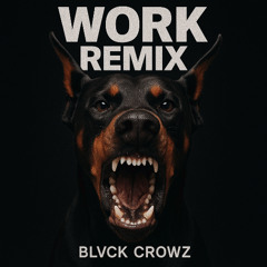 Blvck Crowz - Work Remix (Live Set Edit) FREE DOWNLOAD!!!