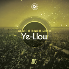 We are AFTERWORK Sounds 05 - Ye-Llow (+ BONUS FREE Download)
