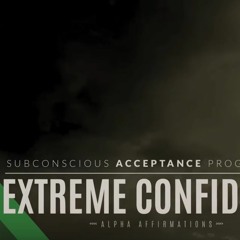 Extreme Self Confidence Affirmations - Improved Version Subconscious Programming