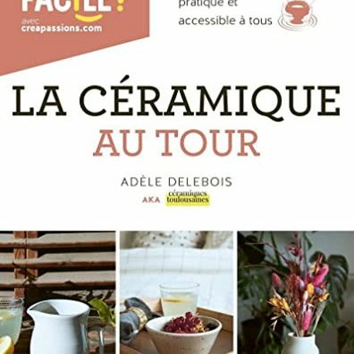 Télécharger eBook La céramique au tour - Un livre pour tout savoir, pratique et accessible à tou