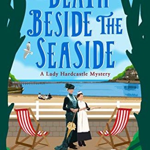 [Get] PDF EBOOK EPUB KINDLE Death Beside the Seaside (A Lady Hardcastle Mystery Book 6) by  T E Kins