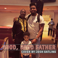 Good, Good Father-Josh Gatling.mp3