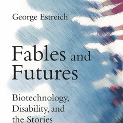 get [❤ PDF ⚡]  Fables and Futures: Biotechnology, Disability, and the