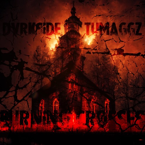 DVRKSIDE X TUMAGGZ - BURNING CROSSES [PROD BY UJUAJUA]