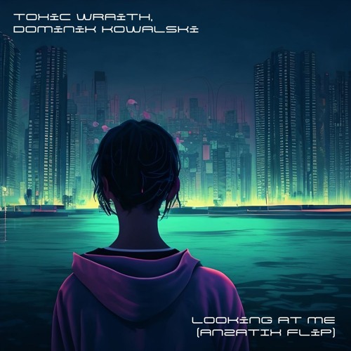 Toxic Wraith, Dominik Kowalski - Looking At Me (AN2ATIX Flip)