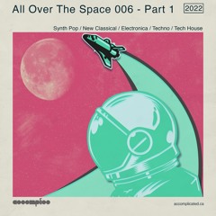 All Over The Space 006 - Part 1 | Synth Pop | New Classical | Melodic Techno | Tech House