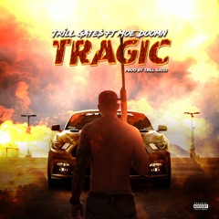 Tragic Ft Moe Doomn Prod By Trill Gate$