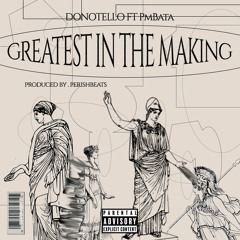 GREATEST IN THE MAKING ft. PmBata