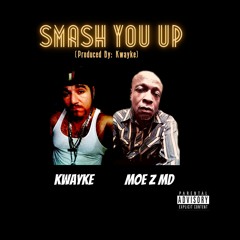 Kwayke Feat. Moe Z MD - Smash You Up