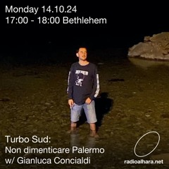 Turbo Sud / Radio Alhara w/ Gianluca Concialdi ('Non Dimenticare Palermo') 14th October 2024
