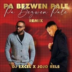 Dj Excel x Jojo Rels - Pa Bezwen Pale Remix (Prod. By Jojo Rels)
