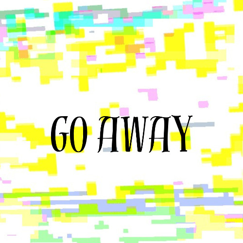 GO AWAY