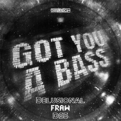 Fraw - GOT YOU A BASS (delusional x DS5 EDIT) * FREE DL *