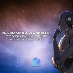 Jimmer & Warren H - Do You Think of Me [Warren H Midnight Mash Mix].mp3