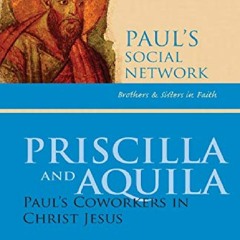 BOOK✔ [PDF]⚡ Priscilla and Aquila: Paul's Coworkers in Christ Jesus (Pauls Social Network)