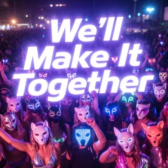 We'll make it together
