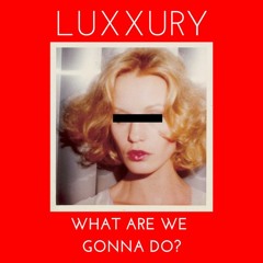 HOTWAX // LUXXURY - What Are We Gonna Do? (Extended Mix)