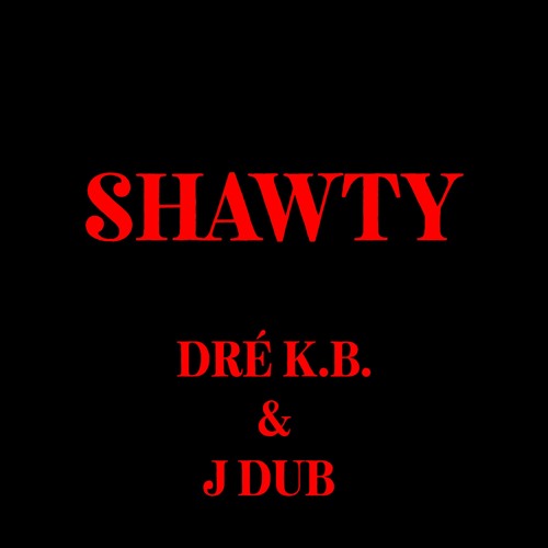 Shawty feat J Dub