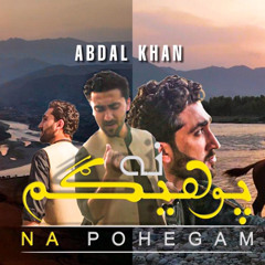 Na Pohegam | PashtoSong | Ft. Abdal Khan | Full Song