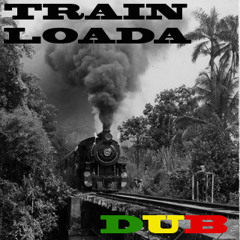 Train Loada Dub