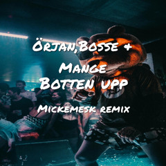 Örjan,Bosse & Mange - Botten Upp (Mickemesk Remix)