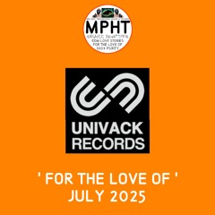 THE mpht DJ UNIVACK RECORDS FOR THE LOVE OF JULY 2025 MELODIC PROGRESSIVE HOUSE TECHNO EDM DANCE new