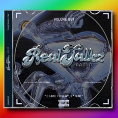 REALTALKZ RADIO VOL. 007 | I CAME TO SLAY, B*TCH!
