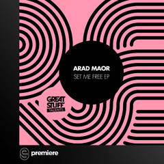Premiere: Arad Maor - Set Me Free - Great Stuff Recordings