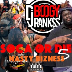 Boogy Rankss Presents... SOCA or DIE 5: Nasty BIZNESS (Bouyon Mix 2)